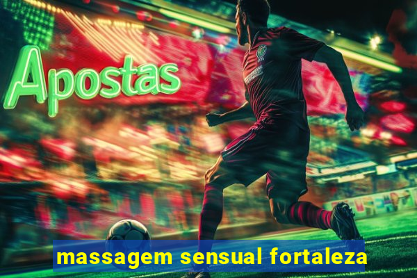 massagem sensual fortaleza